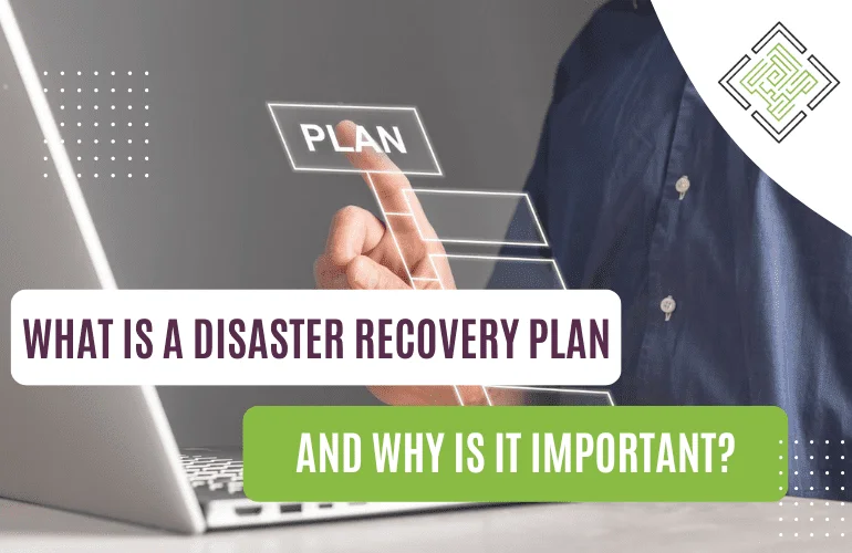 What Is a Disaster Recovery Plan and Why Is It Important?