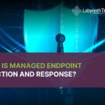 What Is Managed Endpoint Detection and Response?