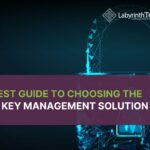 The Best Guide to Choosing the Right Key Management Solution