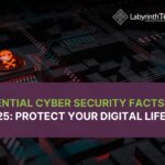 20 Essential Cyber Security Facts for 2025: Protect Your Digital Life