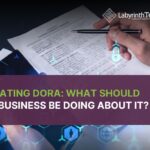 Navigating DORA: What Should Your Business Be Doing About It?